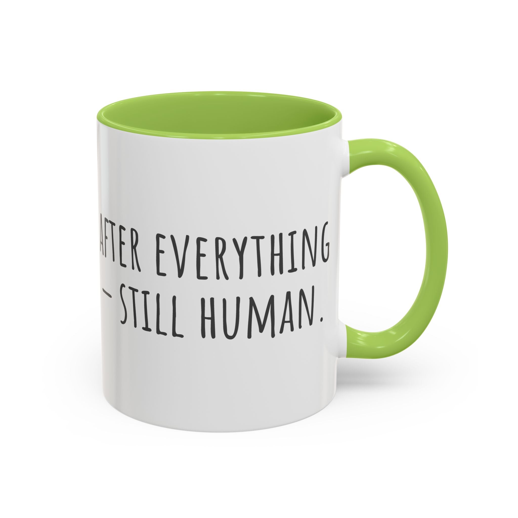 Inspirational Coffee Mug — "After everything you've been through... still human."