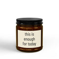 Soy Candle - "This Is Enough For Today" Amber Jar Scented Candle (4oz & 9oz)