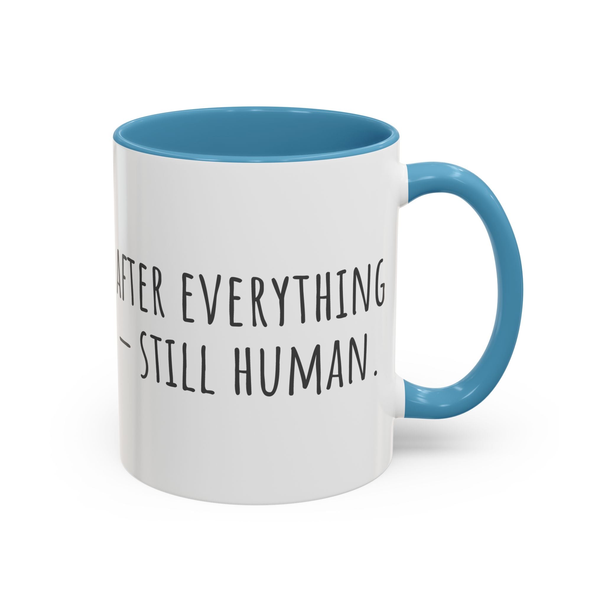 Inspirational Coffee Mug — "After everything you've been through... still human."