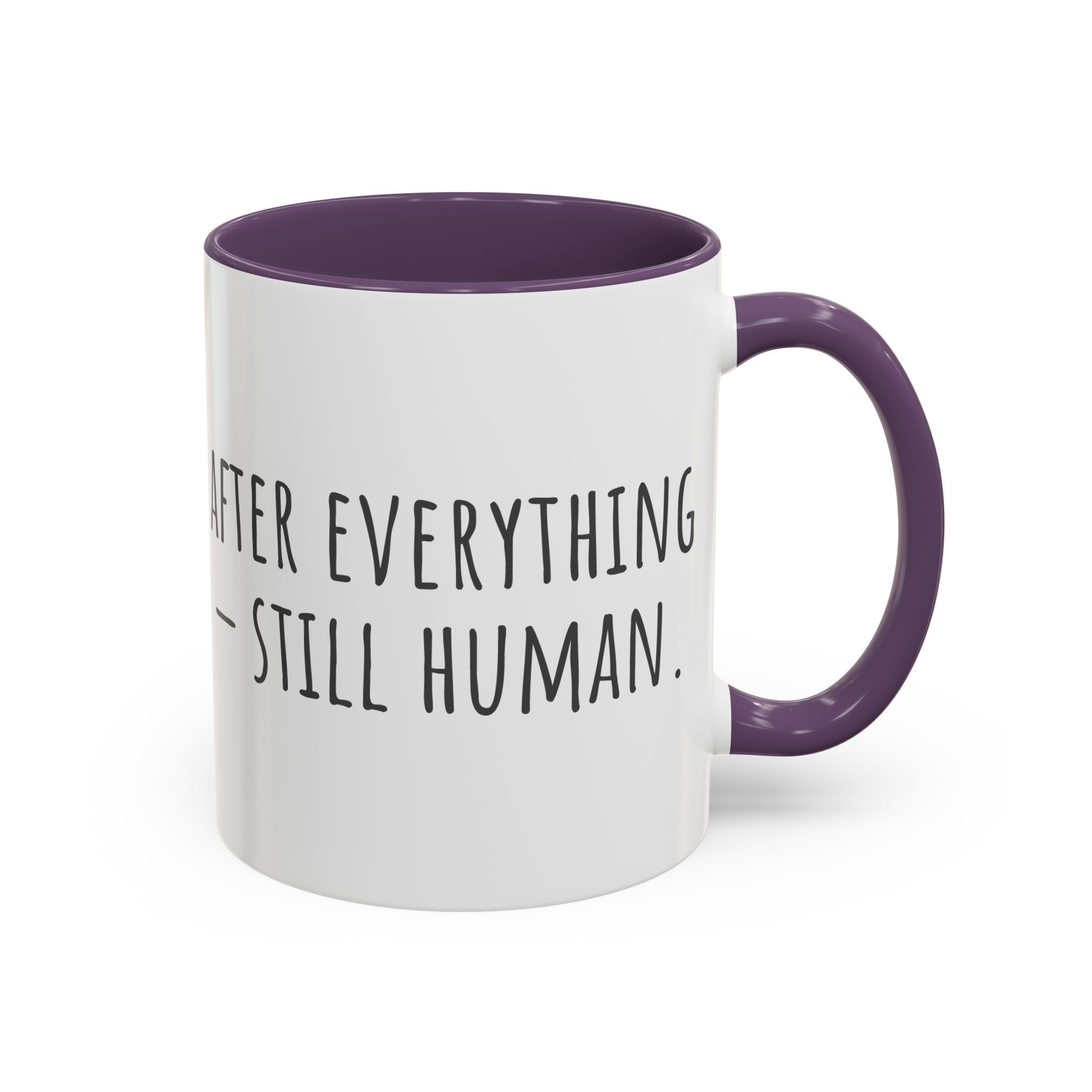 Inspirational Coffee Mug — "After everything you've been through... still human."