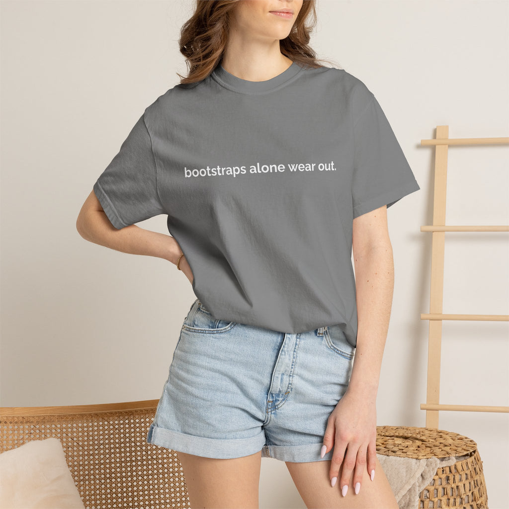"bootstraps alone wear out." — Unisex Garment-Dyed Tee