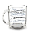 Glass Mug — “The Tide Always Shifts” Text Pattern 10oz Clear Coffee Cup