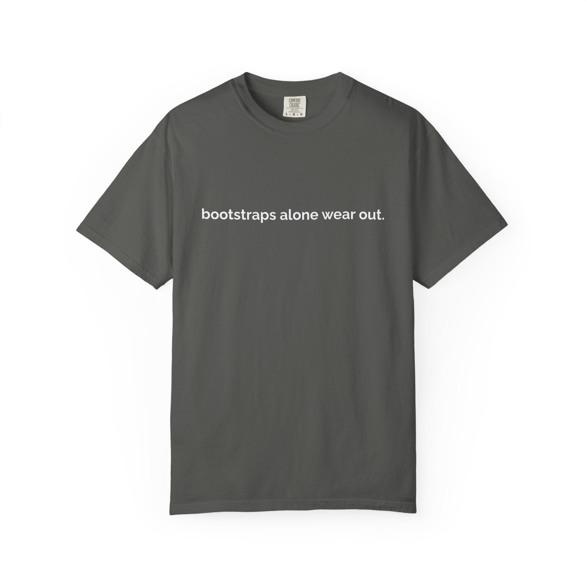 "bootstraps alone wear out." — Unisex Garment-Dyed Tee