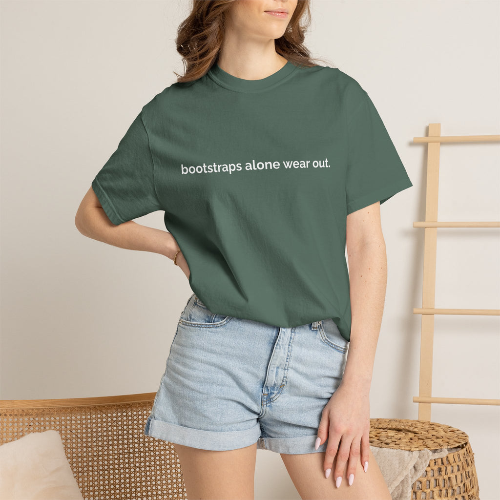 "bootstraps alone wear out." — Unisex Garment-Dyed Tee