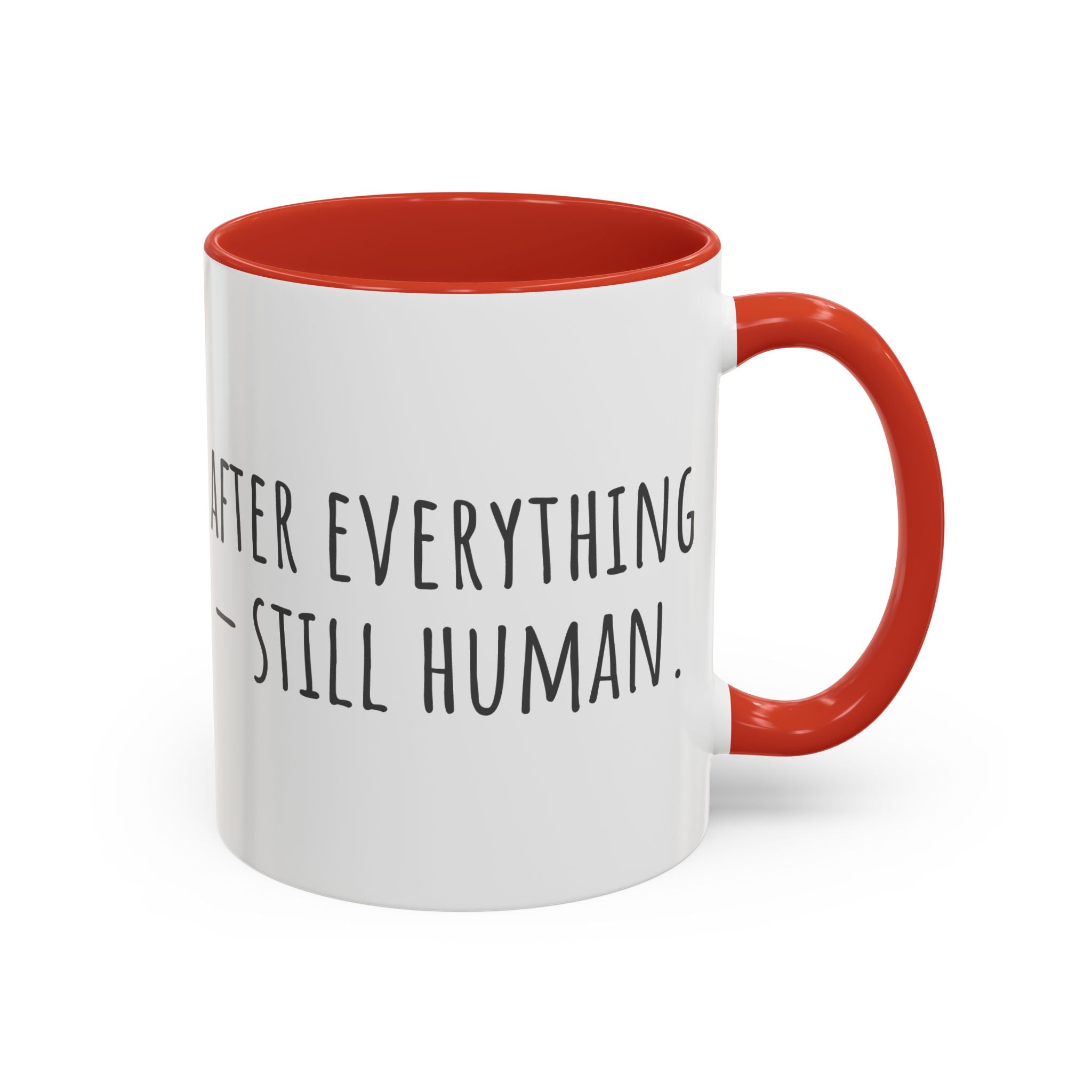 Inspirational Coffee Mug — "After everything you've been through... still human."