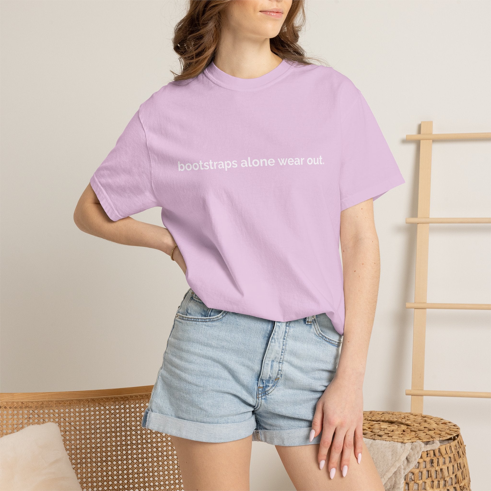 "bootstraps alone wear out." — Unisex Garment-Dyed Tee