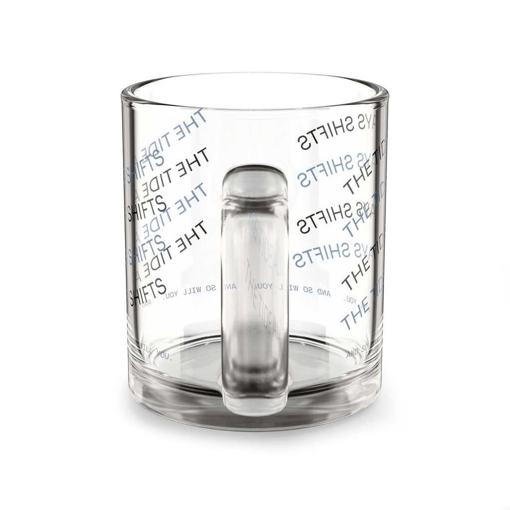 Glass Mug — “The Tide Always Shifts” Text Pattern 10oz Clear Coffee Cup