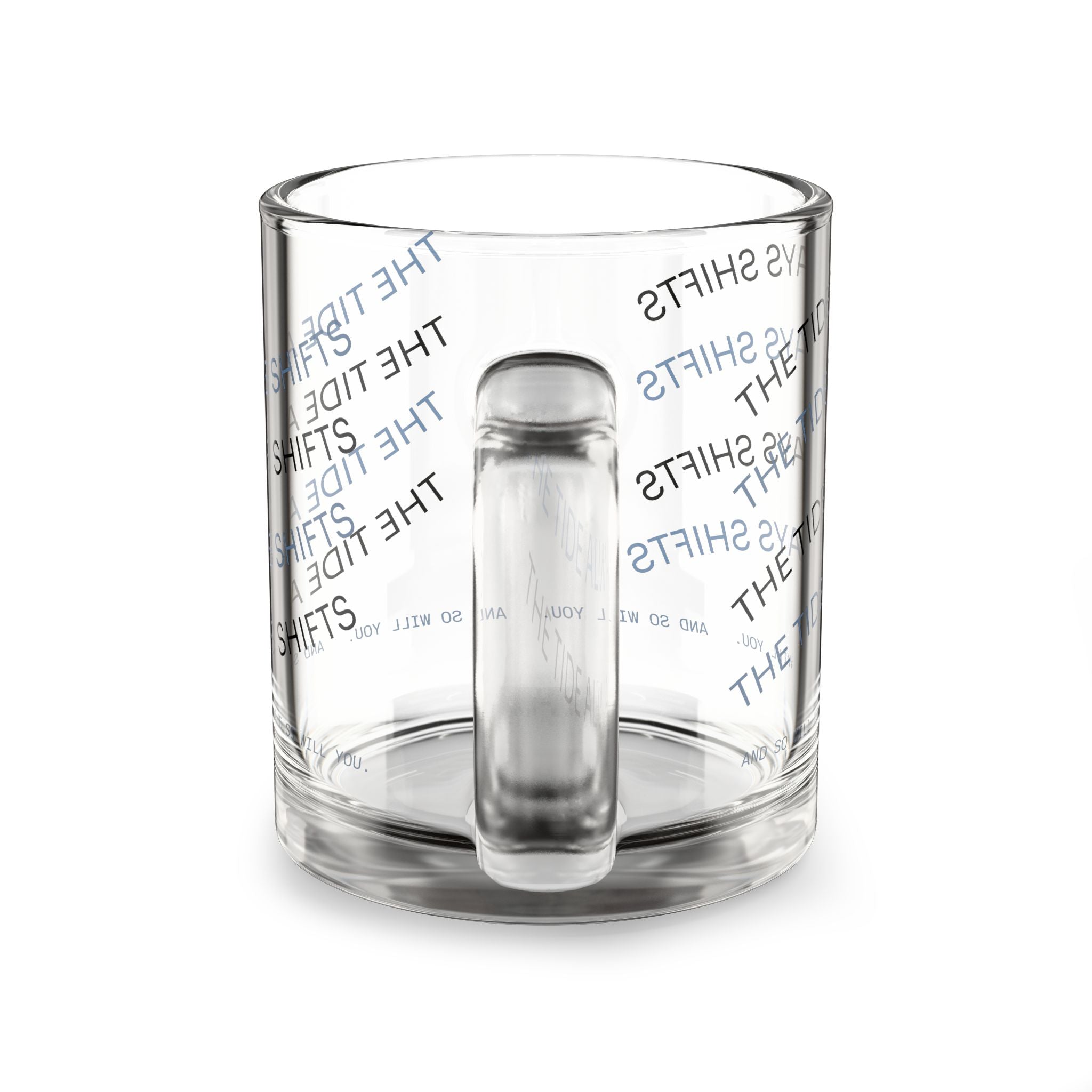 Glass Mug — “The Tide Always Shifts” Text Pattern 10oz Clear Coffee Cup