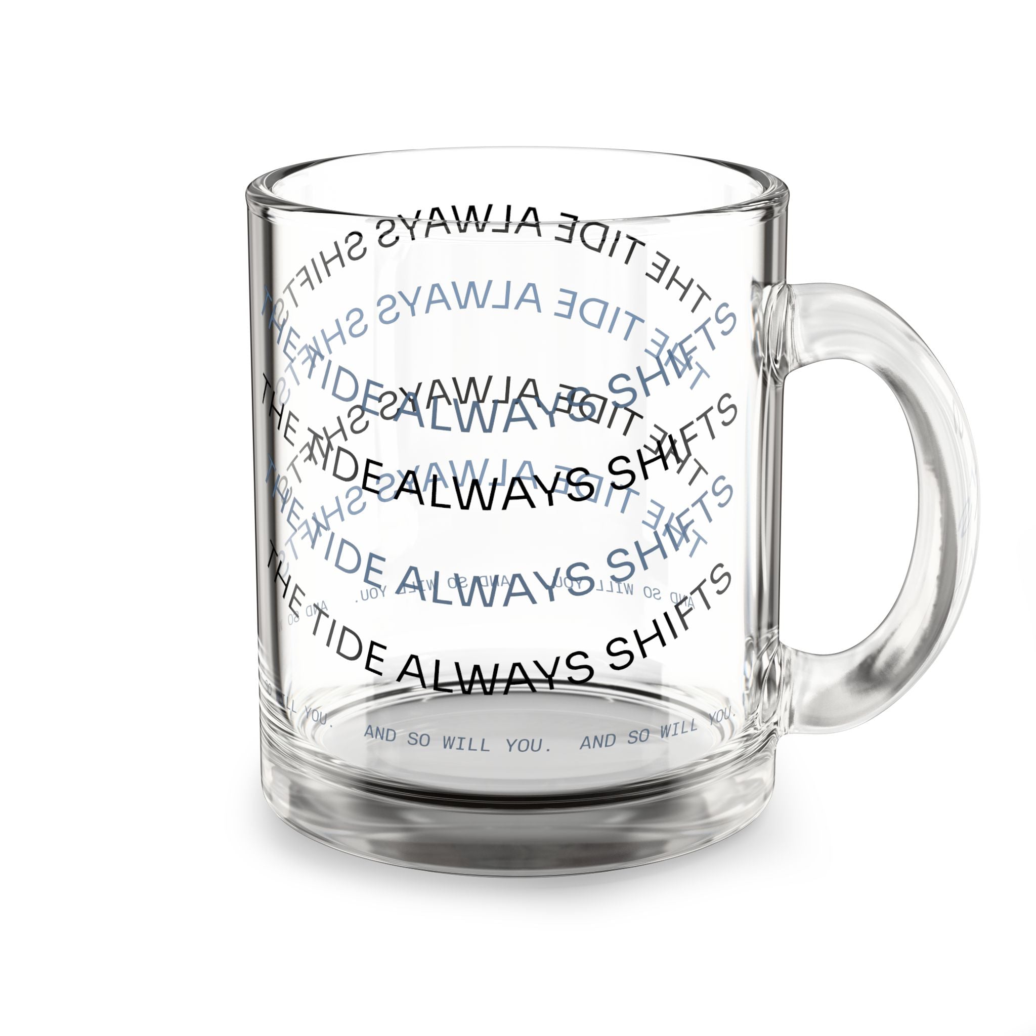 Glass Mug — “The Tide Always Shifts” Text Pattern 10oz Clear Coffee Cup