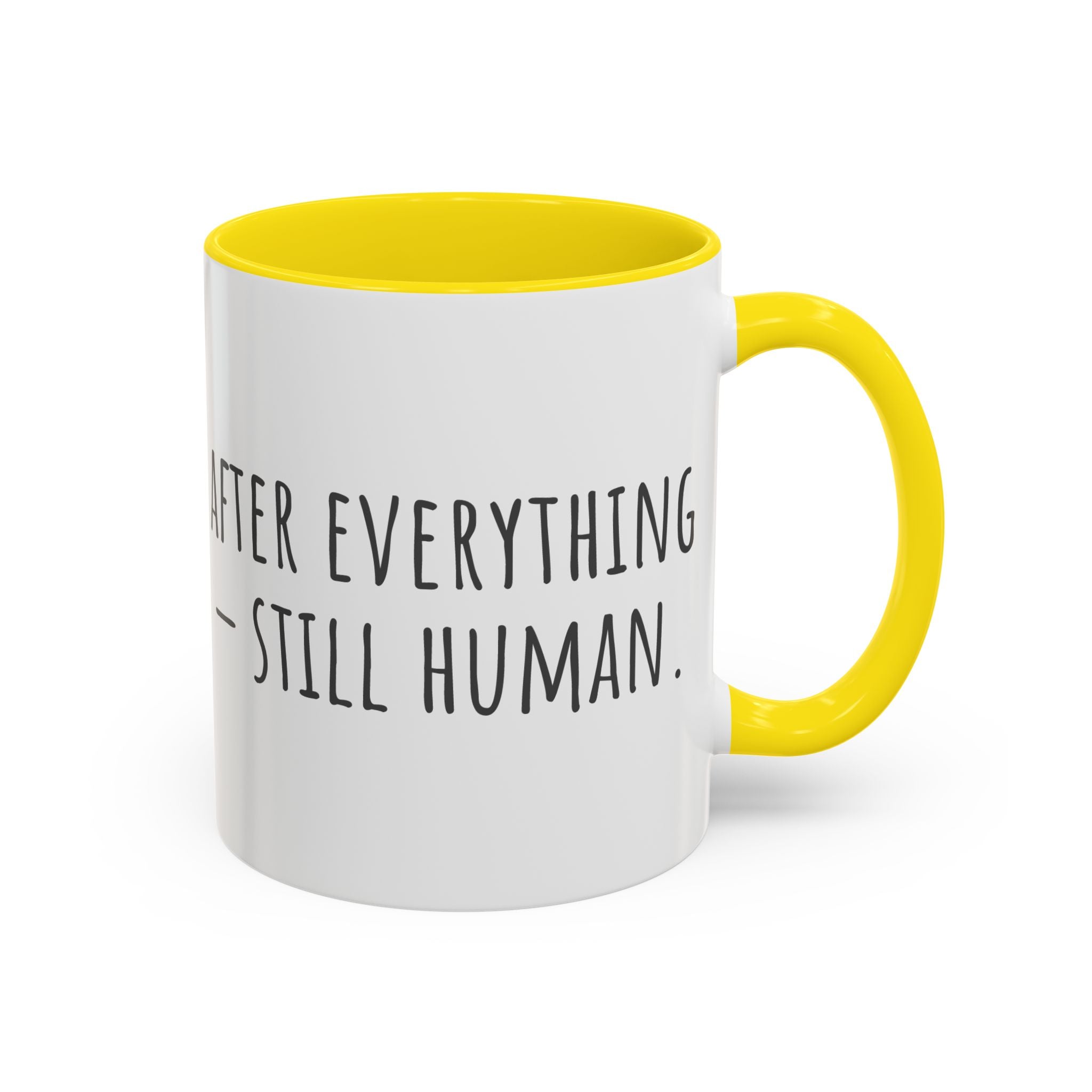 Inspirational Coffee Mug — "After everything you've been through... still human."