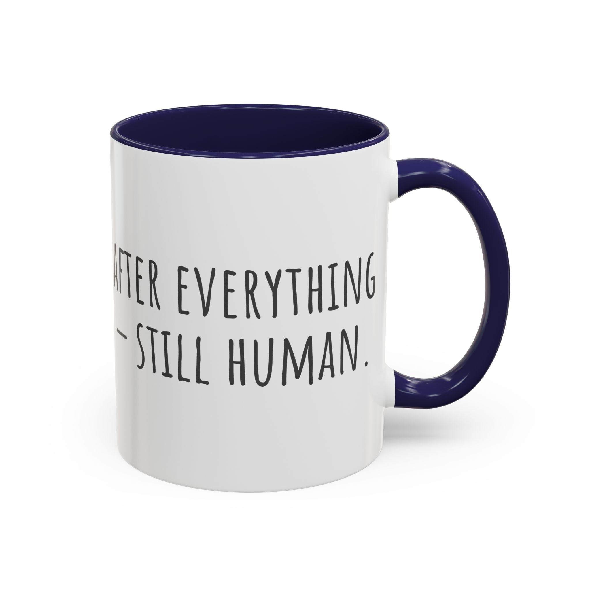 Inspirational Coffee Mug — "After everything you've been through... still human."