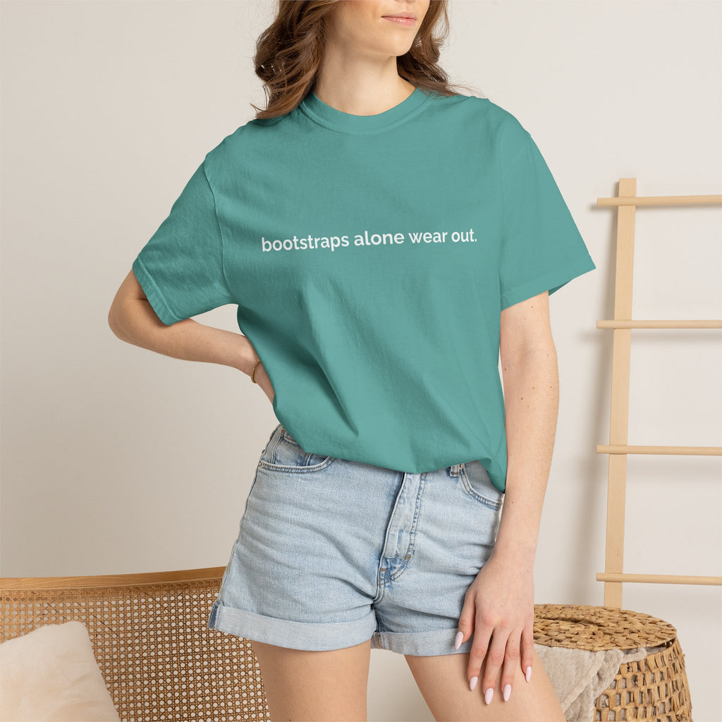 "bootstraps alone wear out." — Unisex Garment-Dyed Tee