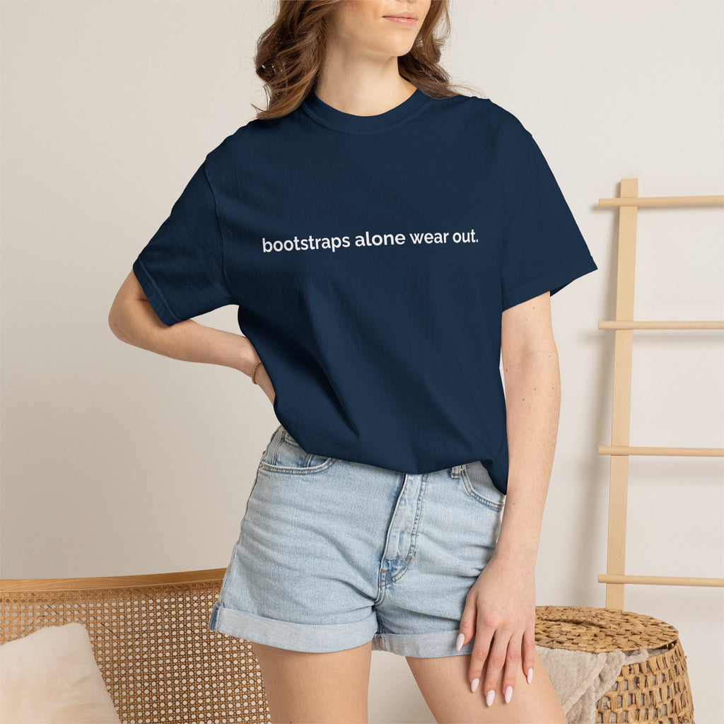 "bootstraps alone wear out." — Unisex Garment-Dyed Tee