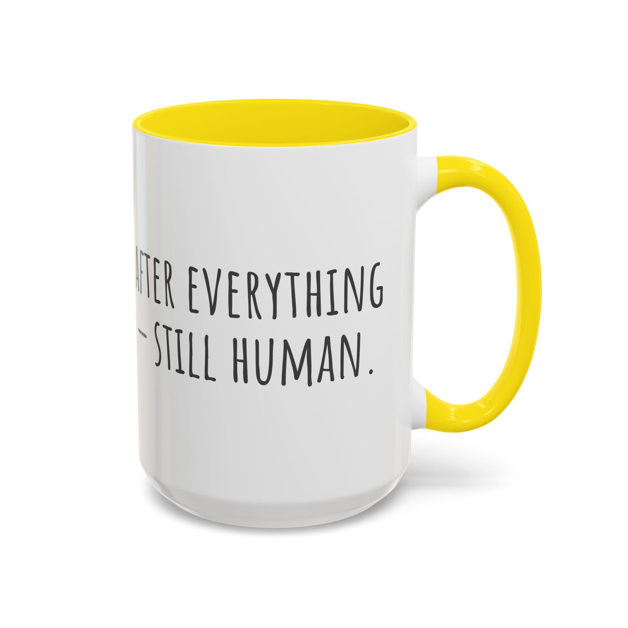 Inspirational Coffee Mug — "After everything you've been through... still human."