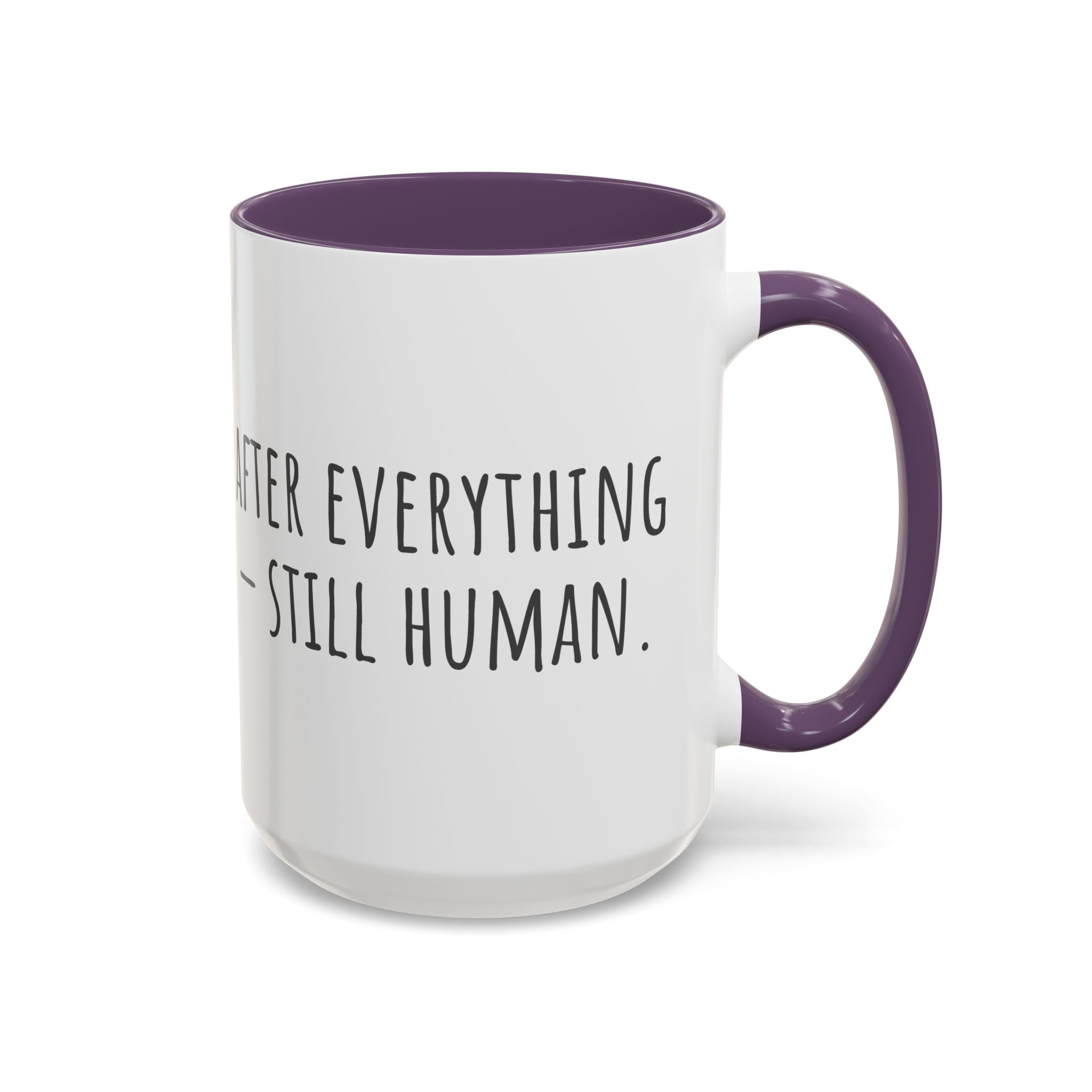 Inspirational Coffee Mug — "After everything you've been through... still human."