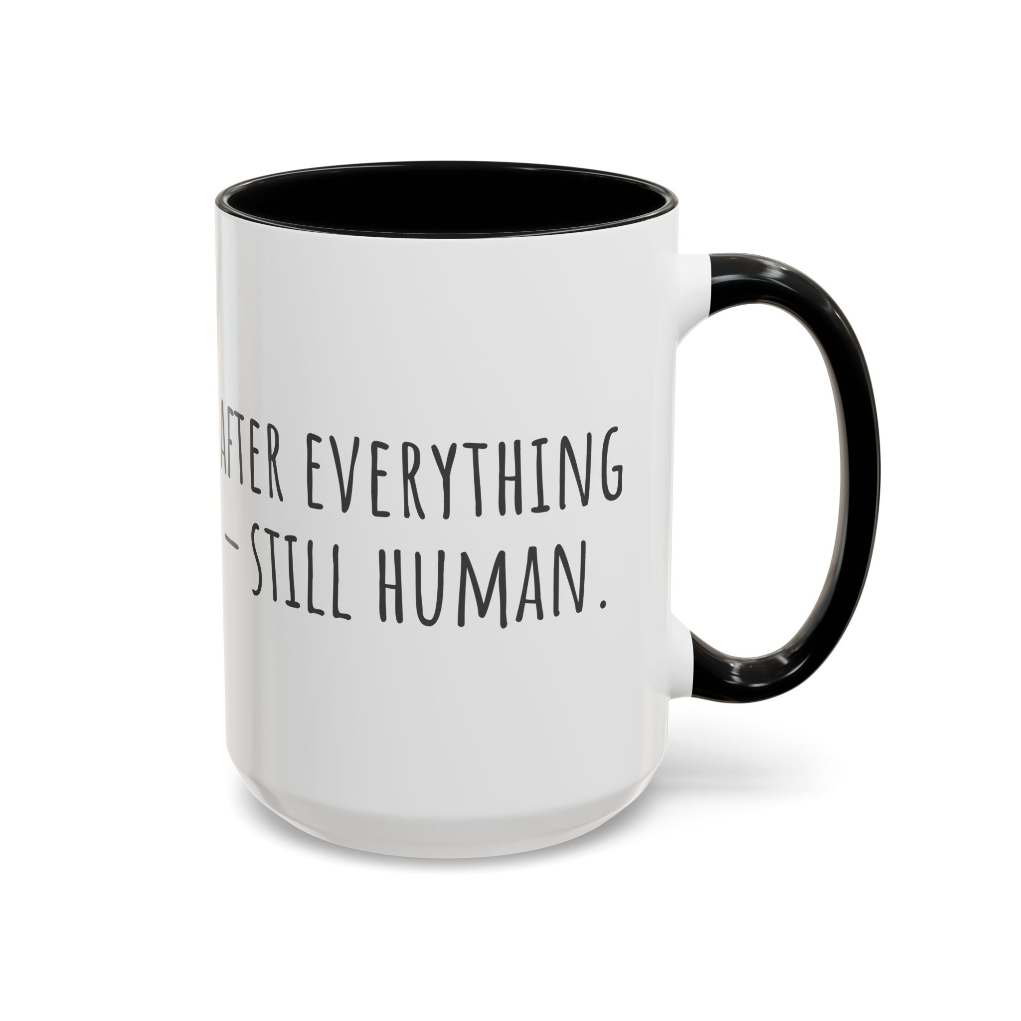 Inspirational Coffee Mug — "After everything you've been through... still human."