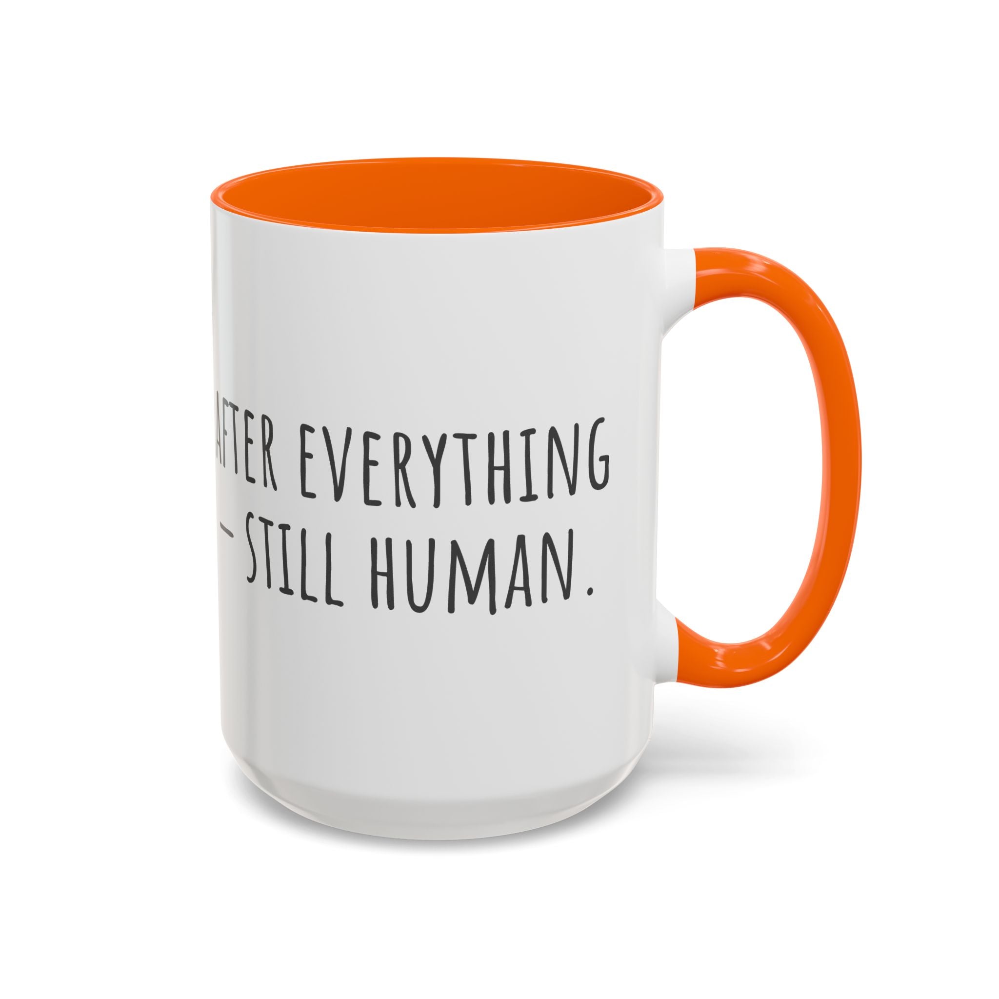 Inspirational Coffee Mug — "After everything you've been through... still human."