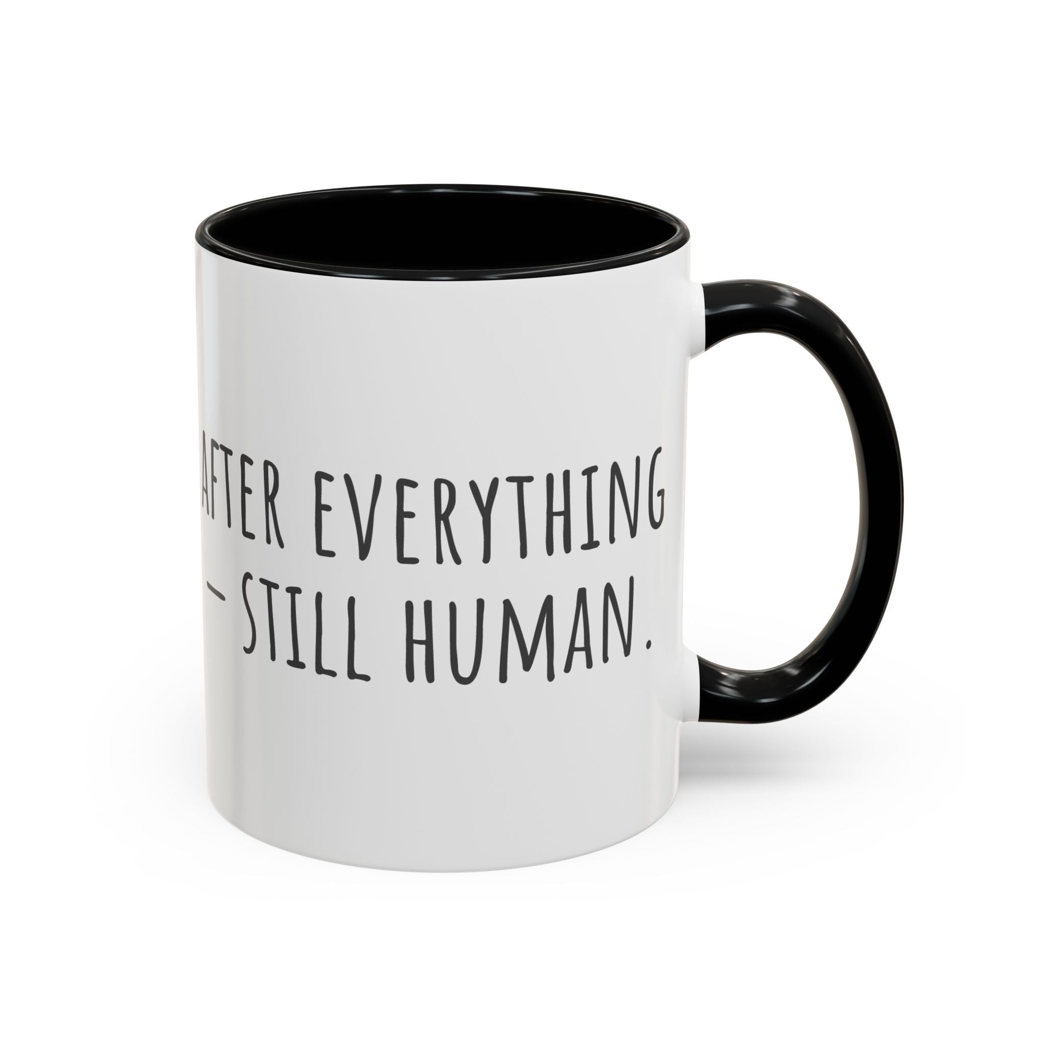 Inspirational Coffee Mug — "After everything you've been through... still human."