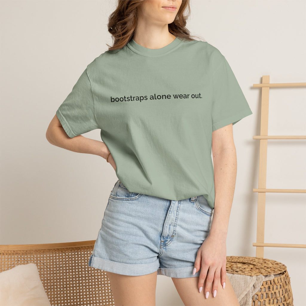 "bootstraps alone wear out." — Unisex Garment-Dyed Tee