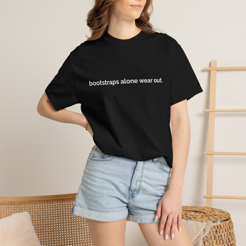 "bootstraps alone wear out." — Unisex Garment-Dyed Tee