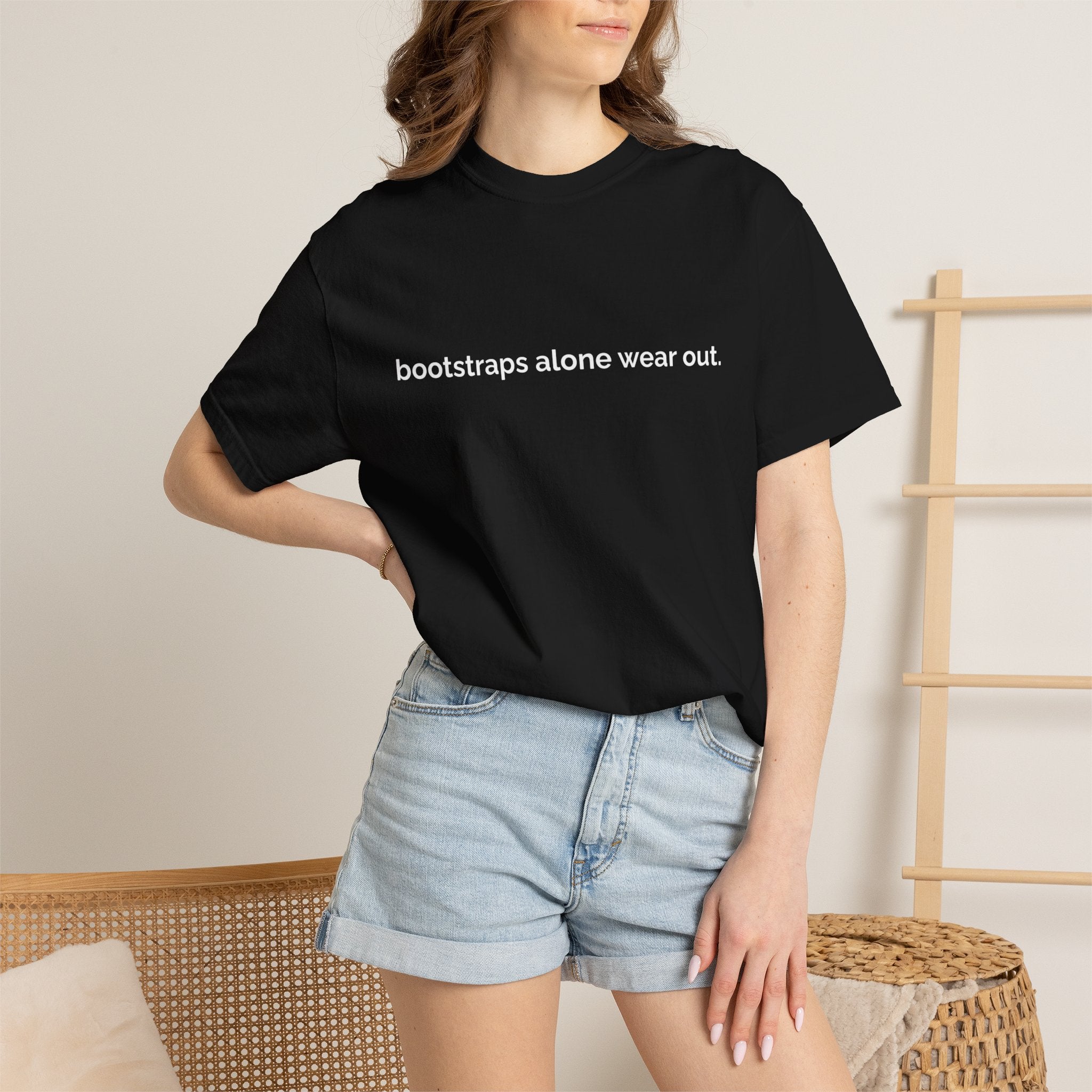 "bootstraps alone wear out." — Unisex Garment-Dyed Tee
